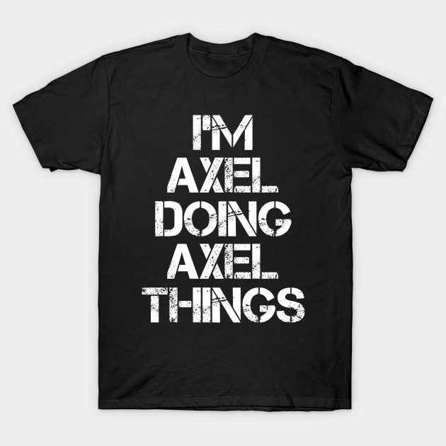 Axel Name T Shirt - Axel Doing Axel Things T-Shirt by Skyrick1